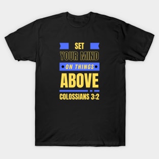 Set Your Mind On Things Above | Bible Verse Colossians 3:2 T-Shirt